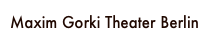 Maxim Gorki Theater Berlin